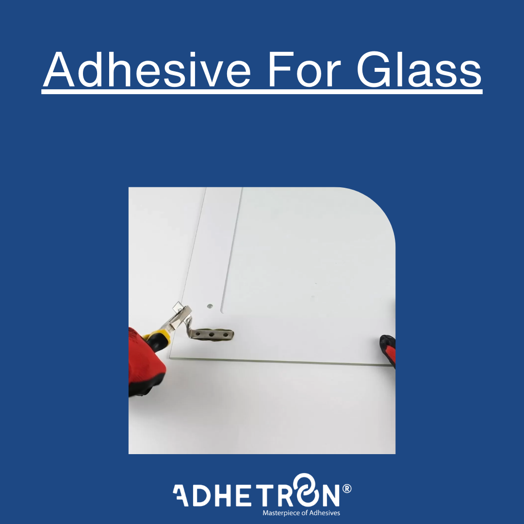 Adhesive for Glass Adhetron Masterpiece of Adhesives